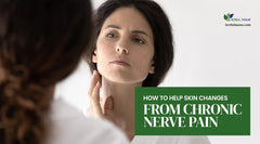How to Help Skin Changes from Chronic Nerve Pain