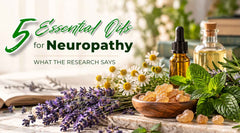 5 Essential Oils for Neuropathy: What Research Says