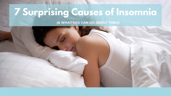 7 Surprising Causes of Insomnia (and What You Can Do About Them)