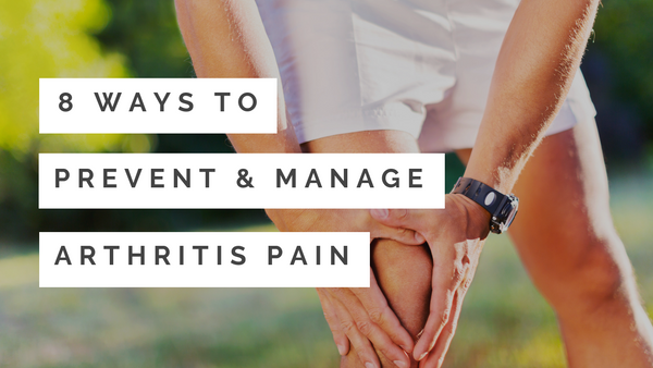 8 Ways to Prevent and Manage Arthritis Pain