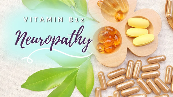 Vitamin B12 for Neuropathy - Are you at risk of deficiency?