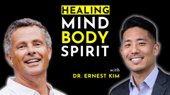 Beyond Traditional Care: Healing Mind, Body, and Spirit with Dr. Ernest Kim